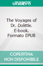 The Voyages of Dr. Dolittle. E-book. Formato EPUB ebook