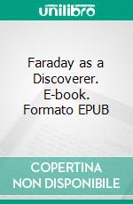 Faraday as a Discoverer. E-book. Formato EPUB ebook