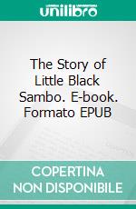 The Story of Little Black Sambo. E-book. Formato EPUB ebook di Helen Bannerman