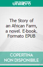 The Story of an African Farm, a novel. E-book. Formato EPUB ebook di Olive Schreiner