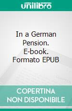 In a German Pension. E-book. Formato EPUB ebook