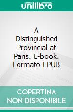 A Distinguished Provincial at Paris. E-book. Formato EPUB ebook