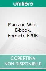 Man and Wife. E-book. Formato EPUB ebook di Wilkie Collins