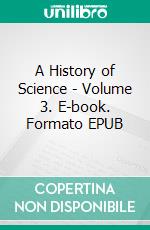 A History of Science - Volume 3. E-book. Formato EPUB ebook