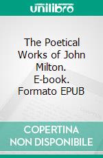 The Poetical Works of John Milton. E-book. Formato EPUB