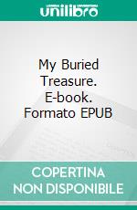 My Buried Treasure. E-book. Formato EPUB ebook di Richard Harding Davis