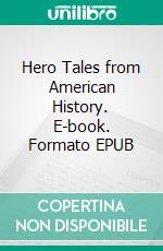 Hero Tales from American History. E-book. Formato EPUB ebook