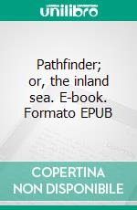 Pathfinder; or, the inland sea. E-book. Formato EPUB ebook