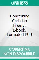 Concerning Christian Liberty. E-book. Formato EPUB ebook