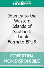 Journey to the Western Islands of Scotland. E-book. Formato EPUB ebook di Samuel Johnson