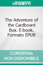 The Adventure of the Cardboard Box. E-book. Formato EPUB ebook di Arthur Conan Doyle