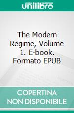The Modern Regime, Volume 1. E-book. Formato EPUB ebook di Hippolyte Taine