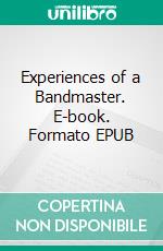 Experiences of a Bandmaster. E-book. Formato EPUB ebook