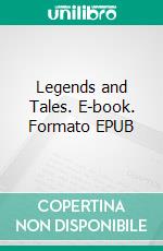 Legends and Tales. E-book. Formato EPUB ebook di Bret Harte