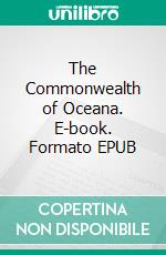 The Commonwealth of Oceana. E-book. Formato EPUB ebook di James Harrington