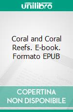 Coral and Coral Reefs. E-book. Formato EPUB ebook