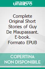 Complete Original Short Stories of Guy De Maupassant. E-book. Formato EPUB ebook