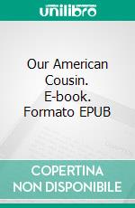 Our American Cousin. E-book. Formato EPUB ebook