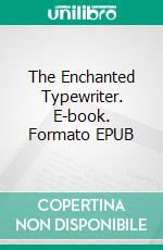 The Enchanted Typewriter. E-book. Formato EPUB ebook di John Kendrick Bangs