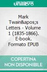 Mark Twain&apos;s Letters - Volume 1 (1835-1866). E-book. Formato EPUB ebook