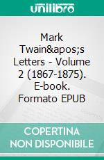 Mark Twain&apos;s Letters - Volume 2 (1867-1875). E-book. Formato EPUB ebook