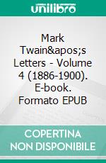 Mark Twain&apos;s Letters - Volume 4 (1886-1900). E-book. Formato EPUB ebook