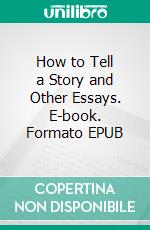 How to Tell a Story and Other Essays. E-book. Formato EPUB ebook