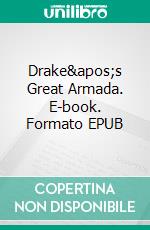 Drake's Great Armada. E-book. Formato EPUB ebook di Walter Bigges