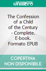 The Confession of a Child of the Century - Complete. E-book. Formato EPUB ebook