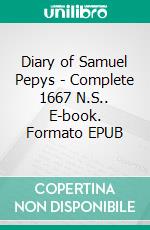 Diary of Samuel Pepys - Complete 1667 N.S.. E-book. Formato EPUB ebook di Samuel Pepys