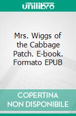 Mrs. Wiggs of the Cabbage Patch. E-book. Formato EPUB ebook