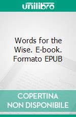 Words for the Wise. E-book. Formato EPUB ebook di T. S. Arthur