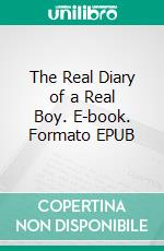 The Real Diary of a Real Boy. E-book. Formato EPUB ebook di Henry A. Shute