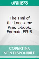 The Trail of the Lonesome Pine. E-book. Formato EPUB ebook di John Fox