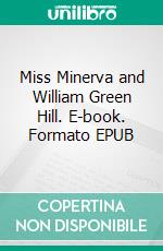 Miss Minerva and William Green Hill. E-book. Formato EPUB ebook di Frances Boyd Calhoun