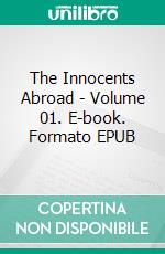 The Innocents Abroad - Volume 01. E-book. Formato EPUB ebook