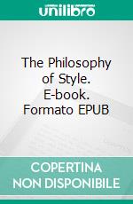 The Philosophy of Style. E-book. Formato EPUB ebook