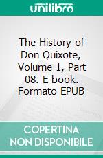 The History of Don Quixote, Volume 1, Part 08. E-book. Formato EPUB ebook