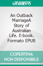 An Outback MarriageA Story of Australian Life. E-book. Formato EPUB