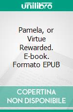 Pamela, or Virtue Rewarded. E-book. Formato EPUB ebook