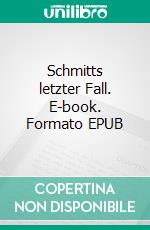 Schmitts letzter Fall. E-book. Formato EPUB ebook