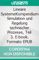 Lineare SystemeKompendium Simulation und Regelung technischer Prozesse, Teil 3. E-book. Formato EPUB ebook