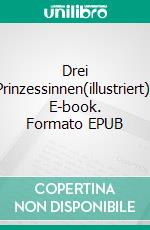 Drei Prinzessinnen(illustriert). E-book. Formato EPUB ebook