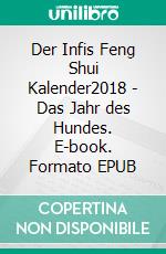 Der Infis Feng Shui Kalender2018 - Das Jahr des Hundes. E-book. Formato EPUB ebook di André Pasteur