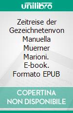Zeitreise der Gezeichnetenvon Manuella Muerner Marioni. E-book. Formato EPUB ebook