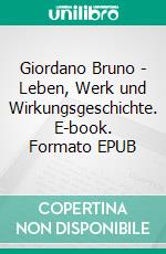 Giordano Bruno - Leben, Werk und Wirkungsgeschichte. E-book. Formato EPUB ebook