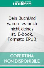 Dein BuchUnd warum es noch nicht deines ist. E-book. Formato EPUB ebook di Helmut W. Rodenhausen