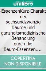 Baum-EssenzenKurz-Charakteristik der sechsundzwanzig Bäume und ganzheitsmedizinische Behandlung durch die Baum-Essenzen. E-book. Formato EPUB ebook