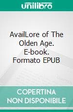 AvailLore of The Olden Age. E-book. Formato EPUB ebook di Salaha Kleb