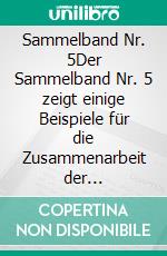 Sammelband Nr. 5Der Sammelband Nr. 5 zeigt einige Beispiele für die Zusammenarbeit der galaktischen Zentralregierung mit den Androiden. E-book. Formato EPUB ebook di Walter Guttropf